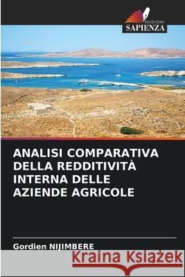 Analisi Comparativa Della Redditivit? Interna Delle Aziende Agricole Gordien Nijimbere 9786207587834 Edizioni Sapienza