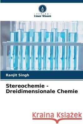 Stereochemie - Dreidimensionale Chemie Ranjit Singh 9786207587872