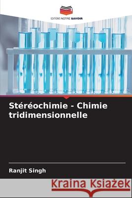 St?r?ochimie - Chimie tridimensionnelle Ranjit Singh 9786207587889