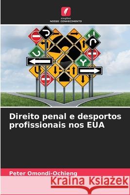 Direito penal e desportos profissionais nos EUA Peter Omondi-Ochieng 9786207587933