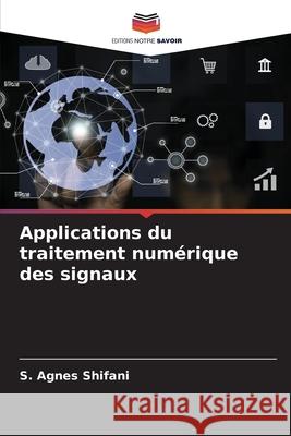 Applications du traitement num?rique des signaux S. Agnes Shifani 9786207588183