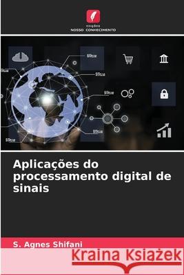 Aplica??es do processamento digital de sinais S. Agnes Shifani 9786207588206