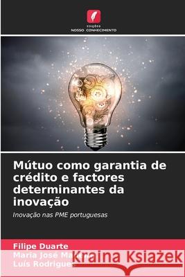 M?tuo como garantia de cr?dito e factores determinantes da inova??o Filipe Duarte Maria Jos? Madeira Lu?s Rodrigues 9786207588350