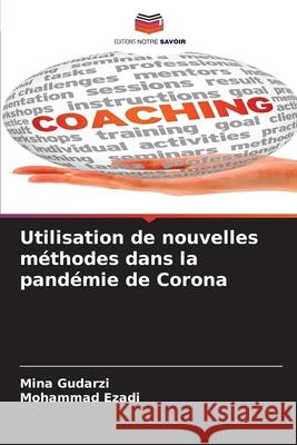 Utilisation de nouvelles m?thodes dans la pand?mie de Corona Mina Gudarzi Mohammad Ezadi 9786207589180 Editions Notre Savoir