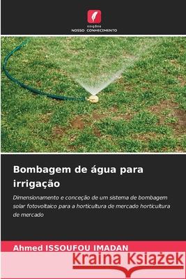 Bombagem de ?gua para irriga??o Ahmed Issoufo 9786207589869 Edicoes Nosso Conhecimento