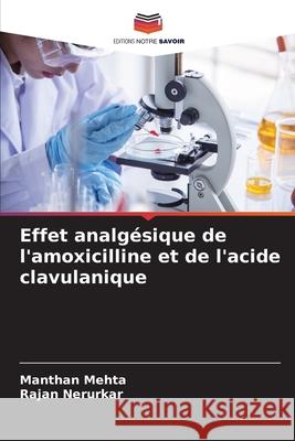 Effet analg?sique de l'amoxicilline et de l'acide clavulanique Manthan Mehta Rajan Nerurkar 9786207590124