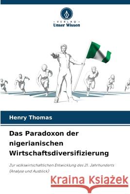 Das Paradoxon der nigerianischen Wirtschaftsdiversifizierung Henry Thomas 9786207590360 Verlag Unser Wissen