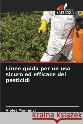 Linee guida per un uso sicuro ed efficace dei pesticidi Violet Momanyi 9786207590643 Edizioni Sapienza