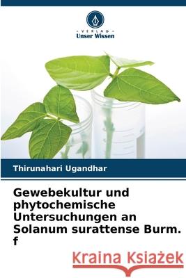 Gewebekultur und phytochemische Untersuchungen an Solanum surattense Burm. f Thirunahari Ugandhar 9786207590728 Verlag Unser Wissen