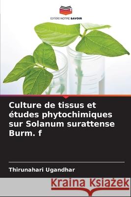 Culture de tissus et ?tudes phytochimiques sur Solanum surattense Burm. f Thirunahari Ugandhar 9786207590735 Editions Notre Savoir