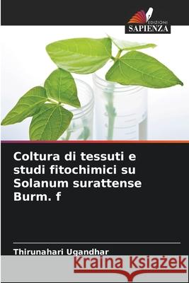 Coltura di tessuti e studi fitochimici su Solanum surattense Burm. f Thirunahari Ugandhar 9786207590766 Edizioni Sapienza