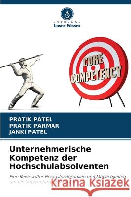 Unternehmerische Kompetenz der Hochschulabsolventen Pratik Patel Pratik Parmar Janki Patel 9786207593606 Verlag Unser Wissen