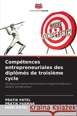 Comp?tences entrepreneuriales des dipl?m?s de troisi?me cycle Pratik Patel Pratik Parmar Janki Patel 9786207593620 Editions Notre Savoir