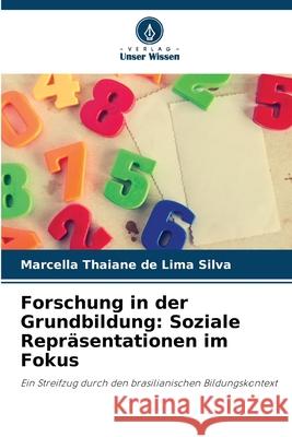 Forschung in der Grundbildung: Soziale Repr?sentationen im Fokus Marcella Thaiane de Lima Silva 9786207594085