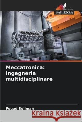 Meccatronica: Ingegneria multidisciplinare Fouad Soliman 9786207594177
