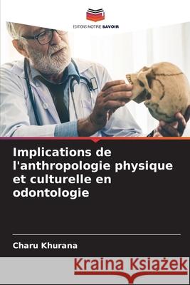 Implications de l'anthropologie physique et culturelle en odontologie Charu Khurana 9786207594641