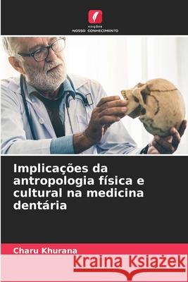 Implica??es da antropologia f?sica e cultural na medicina dent?ria Charu Khurana 9786207594665