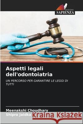 Aspetti legali dell'odontoiatria Meenakshi Choudhary Shipra Jaidka 9786207594832 Edizioni Sapienza