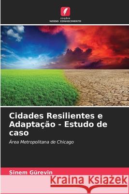 Cidades Resilientes e Adapta??o - Estudo de caso Sinem G?revin 9786207594870