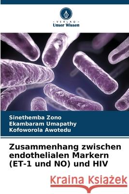 Zusammenhang zwischen endothelialen Markern (ET-1 und NO) und HIV Sinethemba Zono Ekambaram Umapathy Kofoworola Awotedu 9786207595198 Verlag Unser Wissen