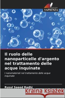 Il ruolo delle nanoparticelle d'argento nel trattamento delle acque inquinate Rusul Saeed Radhi 9786207595372