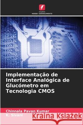 Implementa??o de Interface Anal?gica de Gluc?metro em Tecnologia CMOS Chinnala Pavan Kumar K. Sivani 9786207595563