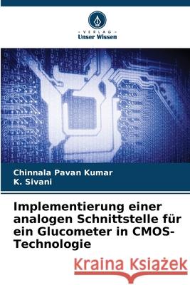 Implementierung einer analogen Schnittstelle f?r ein Glucometer in CMOS-Technologie Chinnala Pavan Kumar K. Sivani 9786207595600 Verlag Unser Wissen