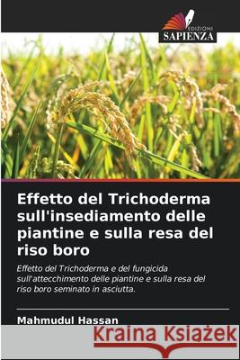 Effetto del Trichoderma sull'insediamento delle piantine e sulla resa del riso boro Mahmudul Hassan 9786207595730 Edizioni Sapienza