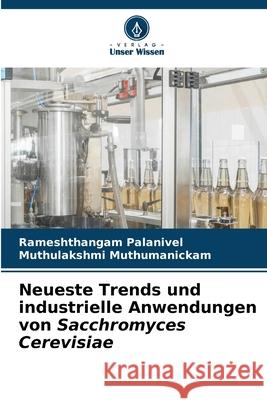 Neueste Trends und industrielle Anwendungen von Sacchromyces Cerevisiae Rameshthangam Palanivel Muthulakshmi Muthumanickam 9786207596263