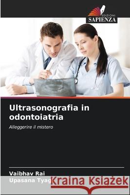 Ultrasonografia in odontoiatria Vaibhav Rai Upasana Tyagi 9786207596652