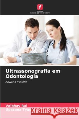 Ultrassonografia em Odontologia Vaibhav Rai Upasana Tyagi 9786207596669