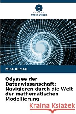 Odyssee der Datenwissenschaft: Navigieren durch die Welt der mathematischen Modellierung Mina Kumari 9786207596843 Verlag Unser Wissen