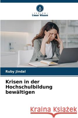 Krisen in der Hochschulbildung bew?ltigen Ruby Jindal 9786207597420 Verlag Unser Wissen