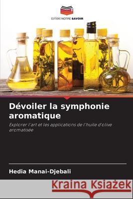 D?voiler la symphonie aromatique Hedia Manai-Djebali 9786207597642