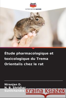 ?tude pharmacologique et toxicologique du Trema Orientalis chez le rat Niranjan D N. B. Shridhar Sunilchandra U 9786207597703 Editions Notre Savoir