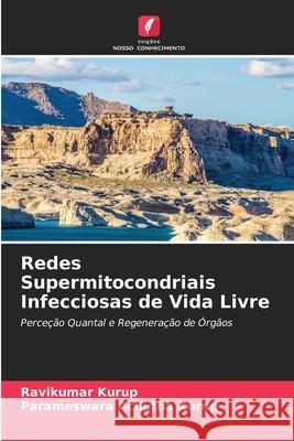 Redes Supermitocondriais Infecciosas de Vida Livre Ravikumar Kurup Parameswara Achuth 9786207598328 Edicoes Nosso Conhecimento