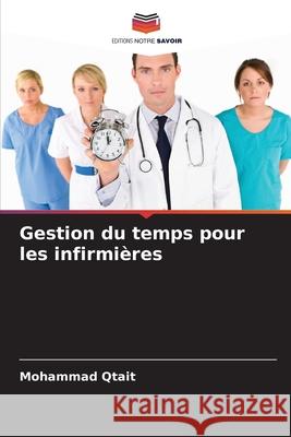 Gestion du temps pour les infirmi?res Mohammad Qtait 9786207598670 Editions Notre Savoir