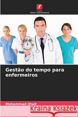 Gest?o do tempo para enfermeiros Mohammad Qtait 9786207598694 Edicoes Nosso Conhecimento