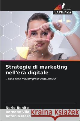 Strategie di marketing nell'era digitale Nerio Benito Bernabe Vila Antonio Meza 9786207598762