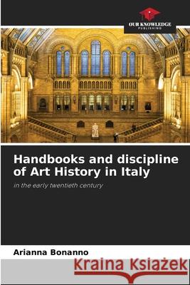 Handbooks and discipline of Art History in Italy Arianna Bonanno 9786207598854
