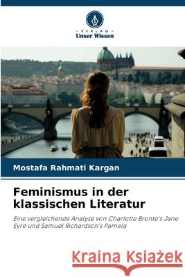 Feminismus in der klassischen Literatur Mostafa Rahmat 9786207599318 Verlag Unser Wissen