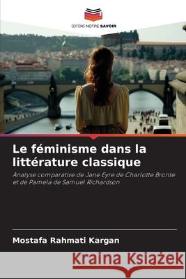 Le f?minisme dans la litt?rature classique Mostafa Rahmat 9786207599332 Editions Notre Savoir