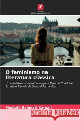 O feminismo na literatura cl?ssica Mostafa Rahmat 9786207599356 Edicoes Nosso Conhecimento