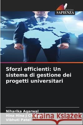 Sforzi efficienti: Un sistema di gestione dei progetti universitari Niharika Agarwal Hina Hin Vibhuti Patel 9786207599455 Edizioni Sapienza