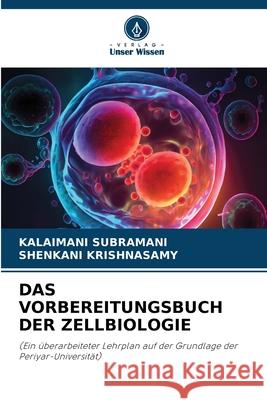 Das Vorbereitungsbuch Der Zellbiologie Kalaimani Subramani Shenkani Krishnasamy 9786207599653 Verlag Unser Wissen
