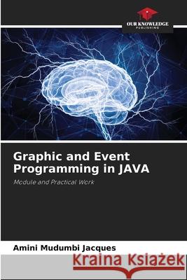 Graphic and Event Programming in JAVA Amini Mudumb 9786207599974 Our Knowledge Publishing