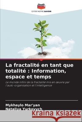 La fractalit? en tant que totalit?: Information, espace et temps Mykhaylo Mar'yan Nataliya Yurkovych 9786207600328 Editions Notre Savoir