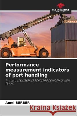 Performance measurement indicators of port handling Amel Berber 9786207600496