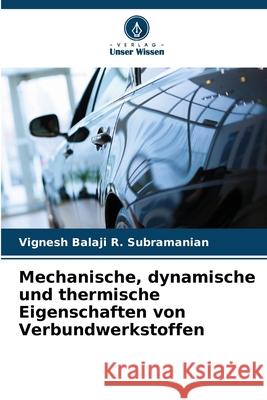 Mechanische, dynamische und thermische Eigenschaften von Verbundwerkstoffen Vignesh Balaji R 9786207600939