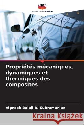 Propri?t?s m?caniques, dynamiques et thermiques des composites Vignesh Balaji R 9786207600953